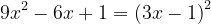 \dpi{120} 9x^{2}-6x+1=\left ( 3x-1 \right )^{2}